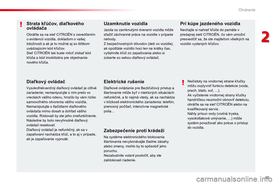 CITROEN JUMPER SPACETOURER 2017 Návod na použitie (in Slovak) 63
Spacetourer-VP_sk_Chap02_ouvertures_ed01-2016
Strata kľúčov, diaľkového
ovládača
Obráťte sa na sieť CITROËN s osvedčením
o evidencii vozidla, dokladom o vašej
totožnosti a ak je t CITROEN JUMPER SPACETOURER 2017 Návod na použitie (in Slovak) 63
Spacetourer-VP_sk_Chap02_ouvertures_ed01-2016
Strata kľúčov, diaľkového
ovládača
Obráťte sa na sieť CITROËN s osvedčením
o evidencii vozidla, dokladom o vašej
totožnosti a ak je t