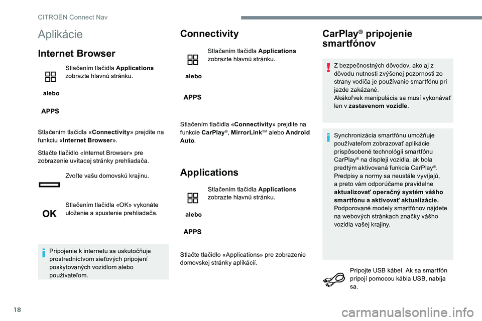 CITROEN JUMPER SPACETOURER 2017 Návod na použitie (in Slovak) 18
Aplikácie
Internet Browser
alebo Stlačením tlačidla Applications
zobrazte hlavnú stránku.
Stlačením tlačidla « Connectivity» prejdite na
funkciu «Internet Browser ».
Stlačte tlač CITROEN JUMPER SPACETOURER 2017 Návod na použitie (in Slovak) 18
Aplikácie
Internet Browser
alebo Stlačením tlačidla Applications
zobrazte hlavnú stránku.
Stlačením tlačidla « Connectivity» prejdite na
funkciu «Internet Browser ».
Stlačte tlač