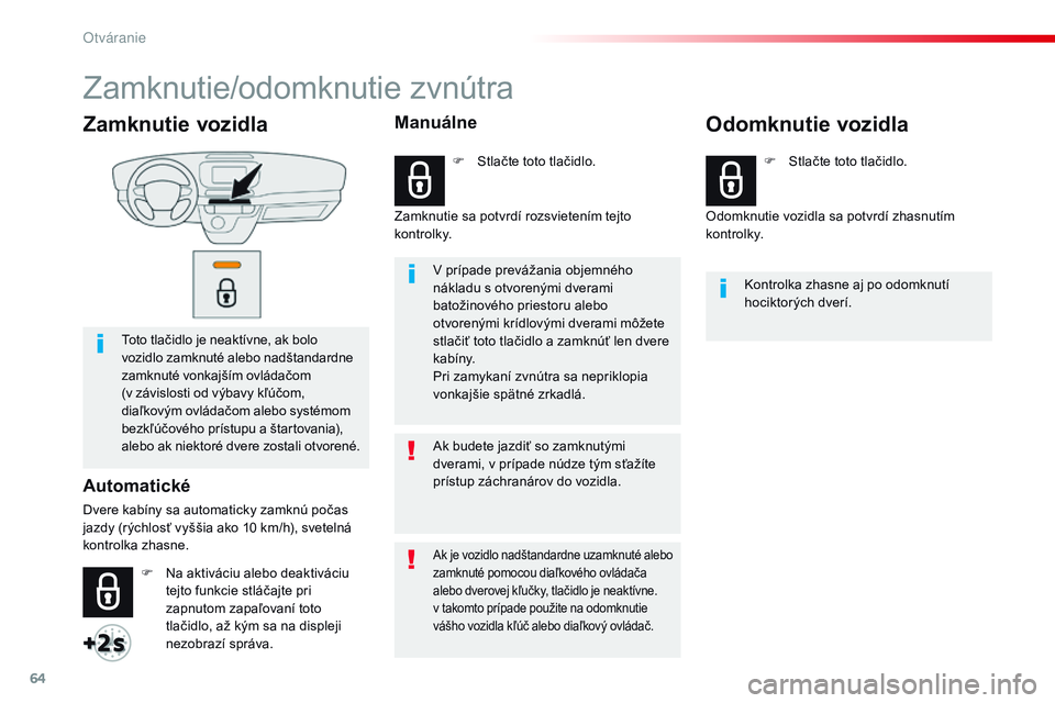 CITROEN JUMPER SPACETOURER 2017 Návod na použitie (in Slovak) 64
Spacetourer-VP_sk_Chap02_ouvertures_ed01-2016
Zamknutie vozidla
Toto tlačidlo je neaktívne, ak bolo
vozidlo zamknuté alebo nadštandardne
zamknuté vonkajším ovládačom
(v závislosti od v CITROEN JUMPER SPACETOURER 2017 Návod na použitie (in Slovak) 64
Spacetourer-VP_sk_Chap02_ouvertures_ed01-2016
Zamknutie vozidla
Toto tlačidlo je neaktívne, ak bolo
vozidlo zamknuté alebo nadštandardne
zamknuté vonkajším ovládačom
(v závislosti od v