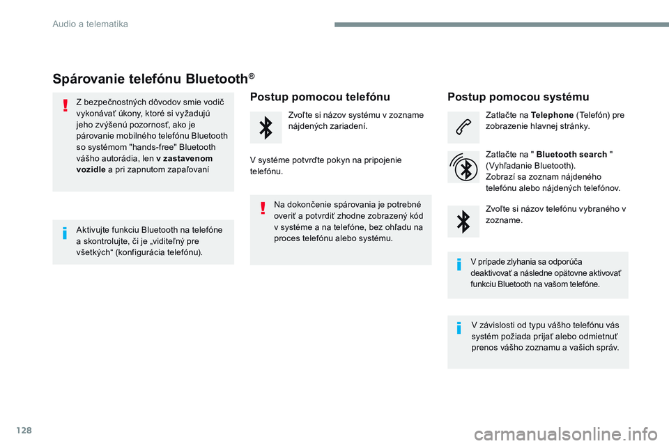 CITROEN JUMPER SPACETOURER 2017 Návod na použitie (in Slovak) 128
Transversal-Citroen_sk_Chap02_RCC-2-2-0_ed01-2016
Spárovanie telefónu Bluetooth®
Z bezpečnostných dôvodov smie vodič
vykonávať úkony, ktoré si vyžadujú
jeho zvýšenú pozornosť, a CITROEN JUMPER SPACETOURER 2017 Návod na použitie (in Slovak) 128
Transversal-Citroen_sk_Chap02_RCC-2-2-0_ed01-2016
Spárovanie telefónu Bluetooth®
Z bezpečnostných dôvodov smie vodič
vykonávať úkony, ktoré si vyžadujú
jeho zvýšenú pozornosť, a