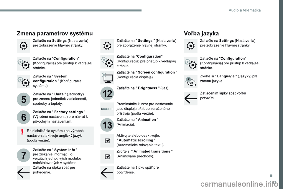 CITROEN JUMPER SPACETOURER 2017 Návod na použitie (in Slovak) 141
5
6
7
12
13
Transversal-Citroen_sk_Chap02_RCC-2-2-0_ed01-2016
Zatlačte na Settings (Nastavenia)
pre zobrazenie hlavnej stránky. Zatlačte na Settings
(Nastavenia)
pre zobrazenie hlavnej strá CITROEN JUMPER SPACETOURER 2017 Návod na použitie (in Slovak) 141
5
6
7
12
13
Transversal-Citroen_sk_Chap02_RCC-2-2-0_ed01-2016
Zatlačte na Settings (Nastavenia)
pre zobrazenie hlavnej stránky. Zatlačte na Settings
(Nastavenia)
pre zobrazenie hlavnej strá