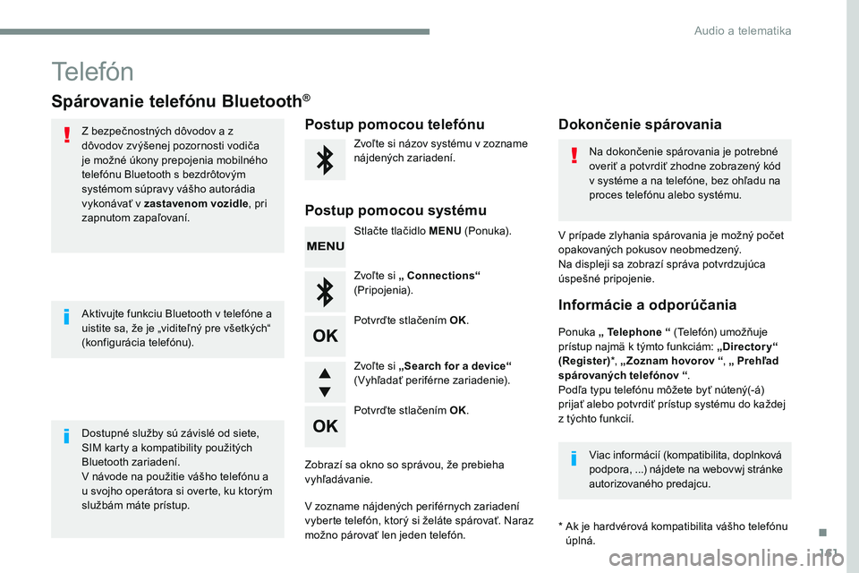 CITROEN JUMPER SPACETOURER 2017 Návod na použitie (in Slovak) 161
Transversal-Citroen_sk_Chap03_RD6_ed01-2016
Telefón
Spárovanie telefónu Bluetooth®
Z bezpečnostných dôvodov a z
dôvodov zvýšenej pozornosti vodiča
je možné úkony prepojenia mobiln CITROEN JUMPER SPACETOURER 2017 Návod na použitie (in Slovak) 161
Transversal-Citroen_sk_Chap03_RD6_ed01-2016
Telefón
Spárovanie telefónu Bluetooth®
Z bezpečnostných dôvodov a z
dôvodov zvýšenej pozornosti vodiča
je možné úkony prepojenia mobiln