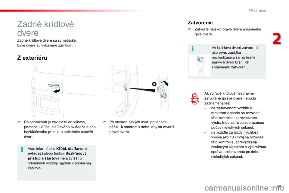CITROEN JUMPER SPACETOURER 2017 Návod na použitie (in Slovak) 79
Spacetourer-VP_sk_Chap02_ouvertures_ed01-2016
Ak sú ľavé krídlové nesprávne
zatvorené (pravé dvere nebudú
zaznamenané):
-
n
a zastavenom vozidle s
motorom v chode sa rozsvieti
táto CITROEN JUMPER SPACETOURER 2017 Návod na použitie (in Slovak) 79
Spacetourer-VP_sk_Chap02_ouvertures_ed01-2016
Ak sú ľavé krídlové nesprávne
zatvorené (pravé dvere nebudú
zaznamenané):
-
n
a zastavenom vozidle s
motorom v chode sa rozsvieti
táto