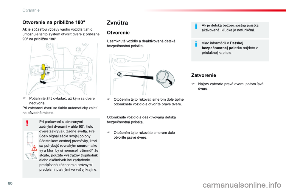 CITROEN JUMPER SPACETOURER 2017 Návod na použitie (in Slovak) 80
Spacetourer-VP_sk_Chap02_ouvertures_ed01-2016
Ak je detská bezpečnostná poistka
aktivovaná, kľučka je nefunkčná.
Viac informácií o Detskej
bezpečnostnej poistke nájdete v
príslušne CITROEN JUMPER SPACETOURER 2017 Návod na použitie (in Slovak) 80
Spacetourer-VP_sk_Chap02_ouvertures_ed01-2016
Ak je detská bezpečnostná poistka
aktivovaná, kľučka je nefunkčná.
Viac informácií o Detskej
bezpečnostnej poistke nájdete v
príslušne