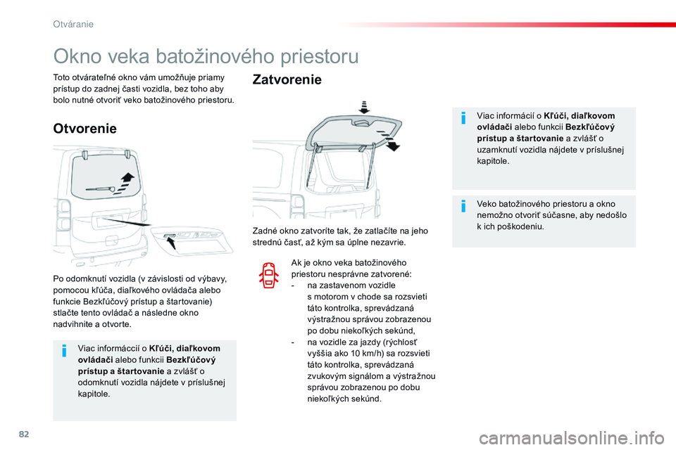 CITROEN JUMPER SPACETOURER 2017 Návod na použitie (in Slovak) 82
Spacetourer-VP_sk_Chap02_ouvertures_ed01-2016
Viac informáccií o Kľúči, diaľkovom
ovládači alebo funkcii Bezkľúčový
prístup a štar tovanie a zvlášť o
odomknutí vozidla nájdete CITROEN JUMPER SPACETOURER 2017 Návod na použitie (in Slovak) 82
Spacetourer-VP_sk_Chap02_ouvertures_ed01-2016
Viac informáccií o Kľúči, diaľkovom
ovládači alebo funkcii Bezkľúčový
prístup a štar tovanie a zvlášť o
odomknutí vozidla nájdete