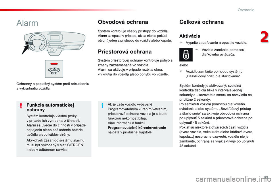 CITROEN JUMPER SPACETOURER 2017 Návod na použitie (in Slovak) 83
Spacetourer-VP_sk_Chap02_ouvertures_ed01-2016
Ochranný a poplašný systém proti odcudzeniu
a vykradnutiu vozidla.
AlarmObvodová ochrana
Systém kontroluje všetky prístupy do vozidla.
Alarm s CITROEN JUMPER SPACETOURER 2017 Návod na použitie (in Slovak) 83
Spacetourer-VP_sk_Chap02_ouvertures_ed01-2016
Ochranný a poplašný systém proti odcudzeniu
a vykradnutiu vozidla.
AlarmObvodová ochrana
Systém kontroluje všetky prístupy do vozidla.
Alarm s