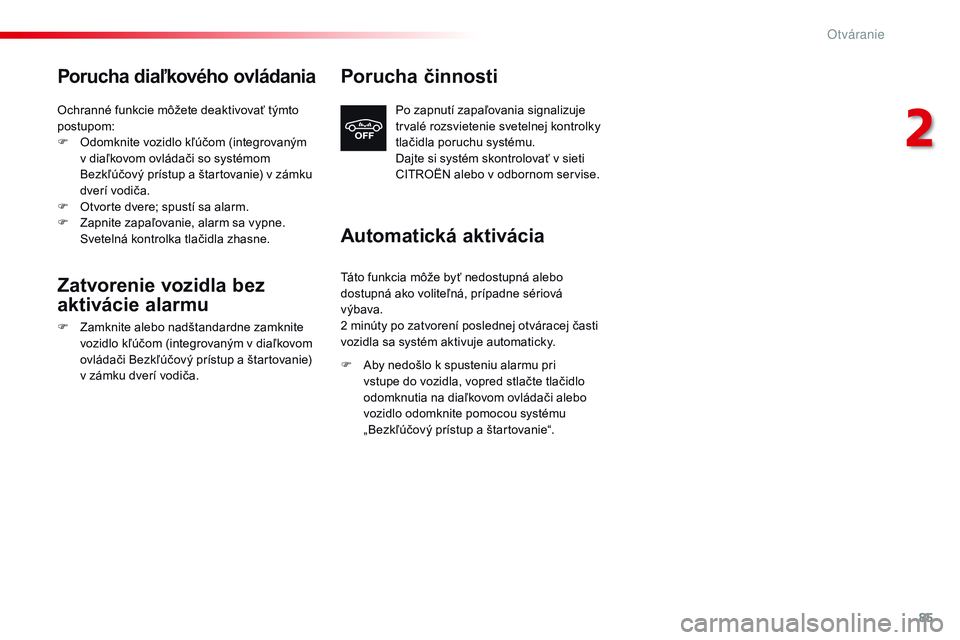 CITROEN JUMPER SPACETOURER 2017 Návod na použitie (in Slovak) 85
Spacetourer-VP_sk_Chap02_ouvertures_ed01-2016
Porucha diaľkového ovládania
Ochranné funkcie môžete deaktivovať týmto
postupom:
F
O
domknite vozidlo kľúčom (integrovaným
v diaľkovom CITROEN JUMPER SPACETOURER 2017 Návod na použitie (in Slovak) 85
Spacetourer-VP_sk_Chap02_ouvertures_ed01-2016
Porucha diaľkového ovládania
Ochranné funkcie môžete deaktivovať týmto
postupom:
F
O
domknite vozidlo kľúčom (integrovaným
v diaľkovom