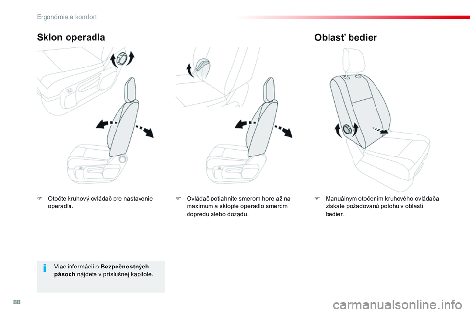 CITROEN JUMPER SPACETOURER 2017 Návod na použitie (in Slovak) 88
Spacetourer-VP_sk_Chap03_ergonomie-et-confort_ed01-2016
F Otočte kruhový ovládač pre nastavenie operadla.
Sklon operadla
F Manuálnym otočením kruhového ovládača získate požadovanú polo CITROEN JUMPER SPACETOURER 2017 Návod na použitie (in Slovak) 88
Spacetourer-VP_sk_Chap03_ergonomie-et-confort_ed01-2016
F Otočte kruhový ovládač pre nastavenie operadla.
Sklon operadla
F Manuálnym otočením kruhového ovládača získate požadovanú polo
