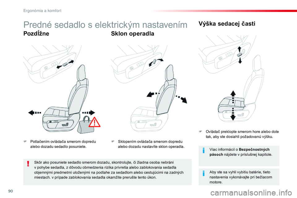 CITROEN JUMPER SPACETOURER 2017 Návod na použitie (in Slovak) 90
Spacetourer-VP_sk_Chap03_ergonomie-et-confort_ed01-2016
Predné sedadlo s elektrickým nastavením
PozdĺžneSklon operadlaVýška sedacej časti
Aby ste sa vyhli vybitiu batérie, tieto
nastaveni CITROEN JUMPER SPACETOURER 2017 Návod na použitie (in Slovak) 90
Spacetourer-VP_sk_Chap03_ergonomie-et-confort_ed01-2016
Predné sedadlo s elektrickým nastavením
PozdĺžneSklon operadlaVýška sedacej časti
Aby ste sa vyhli vybitiu batérie, tieto
nastaveni