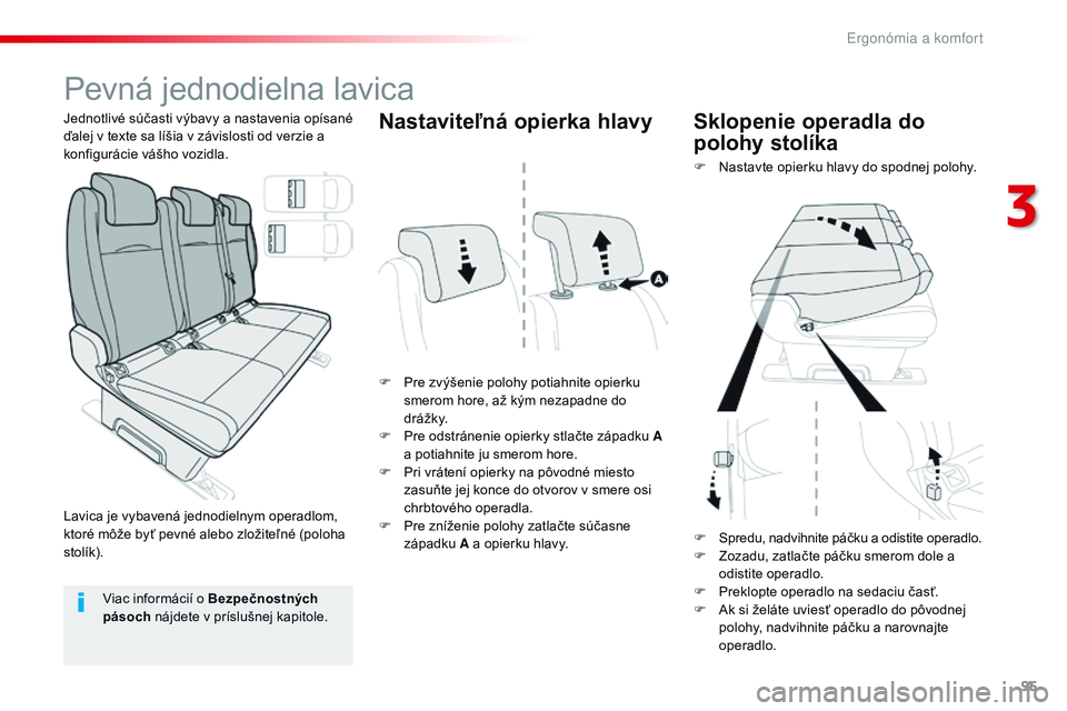 CITROEN JUMPER SPACETOURER 2017 Návod na použitie (in Slovak) 95
Spacetourer-VP_sk_Chap03_ergonomie-et-confort_ed01-2016
Pevná jednodielna lavica
F Pre zvýšenie polohy potiahnite opierku smerom hore, až kým nezapadne do
dr á ž k y.
F
P
re odstránenie CITROEN JUMPER SPACETOURER 2017 Návod na použitie (in Slovak) 95
Spacetourer-VP_sk_Chap03_ergonomie-et-confort_ed01-2016
Pevná jednodielna lavica
F Pre zvýšenie polohy potiahnite opierku smerom hore, až kým nezapadne do
dr á ž k y.
F
P
re odstránenie