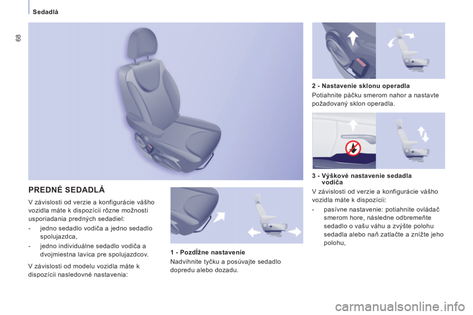 CITROEN JUMPER MULTISPACE 2013 Návod na použitie (in Slovak) 68
Sedadlá
PREDNÉ SEDADLÁ
V závislosti od verzie a konfigurácie vášho
vozidla máte k dis
pozícii rôzne možnosti
usporiadania predn
ých sedadiel:
-
jedno sedadlo vodiča a jedno sedadlo CITROEN JUMPER MULTISPACE 2013 Návod na použitie (in Slovak) 68
Sedadlá
PREDNÉ SEDADLÁ
V závislosti od verzie a konfigurácie vášho
vozidla máte k dis
pozícii rôzne možnosti
usporiadania predn
ých sedadiel:
-
jedno sedadlo vodiča a jedno sedadlo