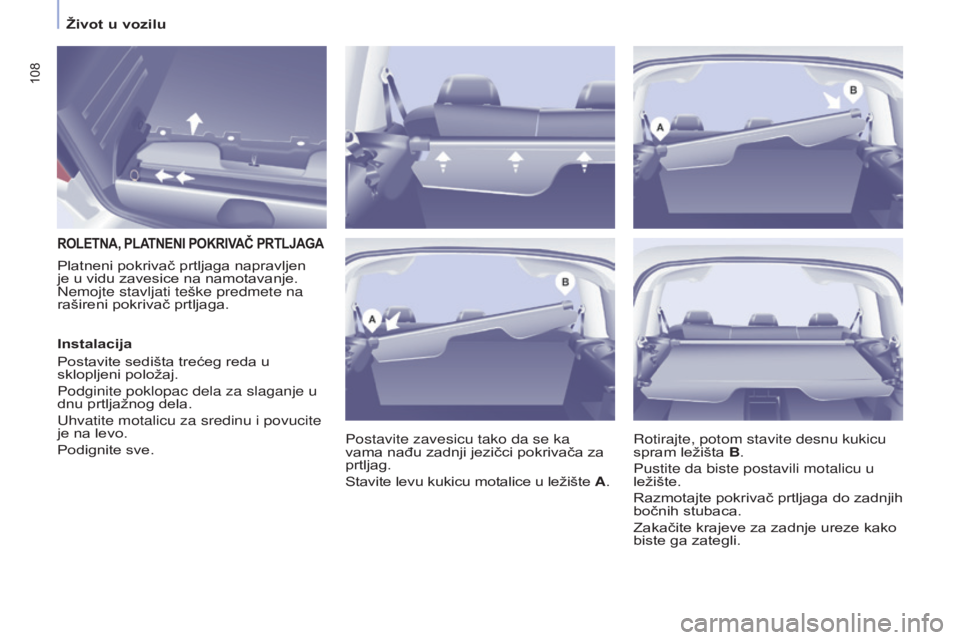 CITROEN BERLINGO MULTISPACE 2017  Priručnik (in Serbian) 108
Berlingo2VP_sr_Chap04_Ergonomie_ed02-2016Berlingo2VP_sr_Chap04_Ergonomie_ed02-2016
ROlETNA, PlATNENI POKRIVAČ PRTlJAgA
Postavite zavesicu tako da se ka  
vama nađu zadnji jezičci pokrivača za 