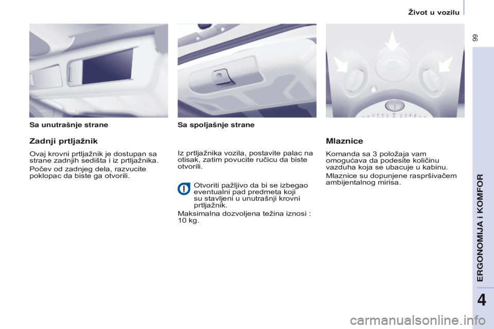 CITROEN BERLINGO MULTISPACE 2016 Priručnik (in Serbian) 99
Berlingo-2-VP_sr_Chap04_ergonomie_ed01-2016
Sa unutrašnje straneSa spoljašnje strane
Zadnji prtljažnik
ovaj krovni prtljažnik je dostupan sa
strane zadnjih sedišta i iz prtljažnika.
Počev CITROEN BERLINGO MULTISPACE 2016 Priručnik (in Serbian) 99
Berlingo-2-VP_sr_Chap04_ergonomie_ed01-2016
Sa unutrašnje straneSa spoljašnje strane
Zadnji prtljažnik
ovaj krovni prtljažnik je dostupan sa
strane zadnjih sedišta i iz prtljažnika.
Počev