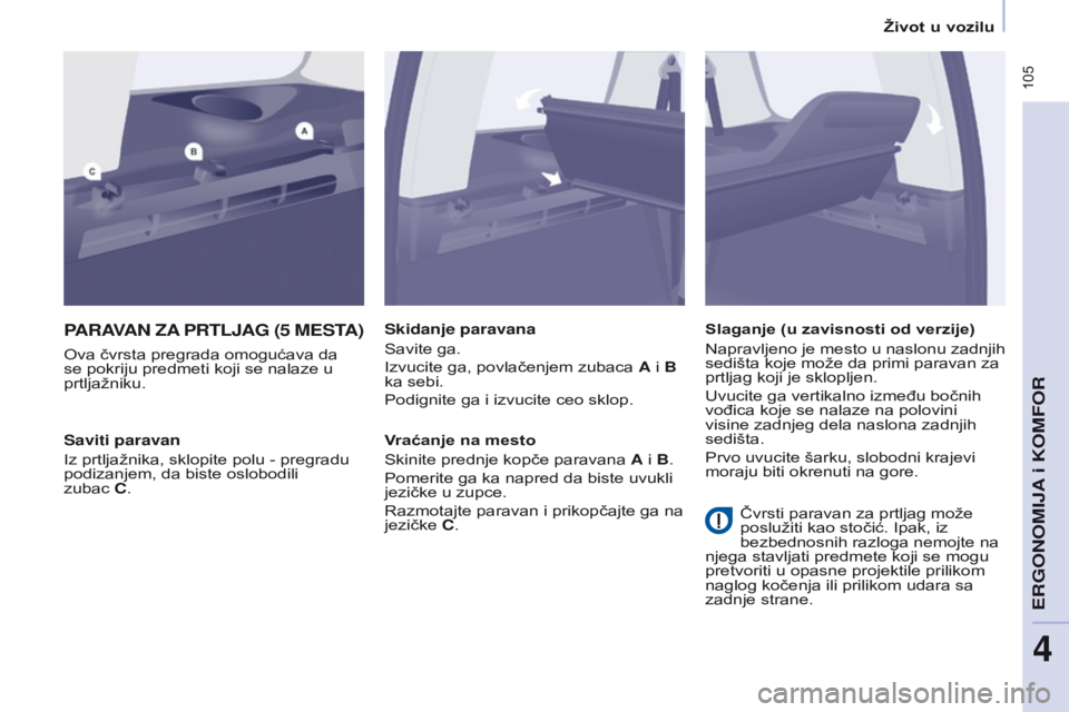 CITROEN BERLINGO MULTISPACE 2016 Priručnik (in Serbian) 105
Berlingo-2-VP_sr_Chap04_ergonomie_ed01-2016
PARAVAN ZA PRTLJAG (5 MESTA )
ova čvrsta pregrada omogućava da
se pokriju predmeti koji se nalaze u
prtljažniku. Skidanje paravanas
avite ga.i CITROEN BERLINGO MULTISPACE 2016 Priručnik (in Serbian) 105
Berlingo-2-VP_sr_Chap04_ergonomie_ed01-2016
PARAVAN ZA PRTLJAG (5 MESTA )
ova čvrsta pregrada omogućava da
se pokriju predmeti koji se nalaze u
prtljažniku. Skidanje paravanas
avite ga.i