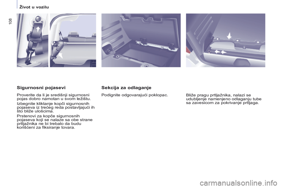 CITROEN BERLINGO MULTISPACE 2016 Priručnik (in Serbian) 108
Berlingo-2-VP_sr_Chap04_ergonomie_ed01-2016
sekcija za odlaganje
Podignite odgovarajući poklopac.Bliže pragu prtljažnika, nalazi se
udubljenje namenjeno odlaganju tube
sa zavesicom za pokriva CITROEN BERLINGO MULTISPACE 2016 Priručnik (in Serbian) 108
Berlingo-2-VP_sr_Chap04_ergonomie_ed01-2016
sekcija za odlaganje
Podignite odgovarajući poklopac.Bliže pragu prtljažnika, nalazi se
udubljenje namenjeno odlaganju tube
sa zavesicom za pokriva