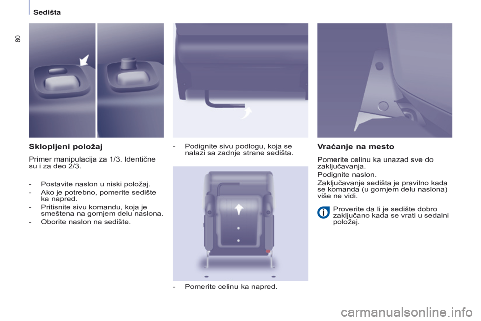 CITROEN BERLINGO MULTISPACE 2016 Priručnik (in Serbian) 80
Berlingo-2-VP_sr_Chap04_ergonomie_ed01-2016
Sedišta
sklopljeni položaj
Primer manipulacija za 1/3. identične
su i za deo 2/3. -
Podignite sivu podlogu, koja se
nalazi sa zadnje strane sediš CITROEN BERLINGO MULTISPACE 2016 Priručnik (in Serbian) 80
Berlingo-2-VP_sr_Chap04_ergonomie_ed01-2016
Sedišta
sklopljeni položaj
Primer manipulacija za 1/3. identične
su i za deo 2/3. -
Podignite sivu podlogu, koja se
nalazi sa zadnje strane sediš