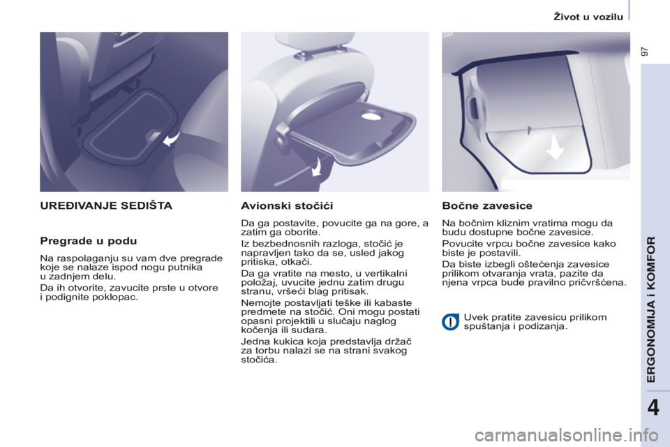 CITROEN BERLINGO MULTISPACE 2016 Priručnik (in Serbian) 97
Berlingo-2-VP_sr_Chap04_ergonomie_ed01-2016
uREđIVANJE sEdIŠTA
Pregrade
u podu
na raspolaganju su vam dve pregrade
koje se nalaze ispod nogu putnika
u zadnjem delu.
d
a ih otvorite, zavuci CITROEN BERLINGO MULTISPACE 2016 Priručnik (in Serbian) 97
Berlingo-2-VP_sr_Chap04_ergonomie_ed01-2016
uREđIVANJE sEdIŠTA
Pregrade
u podu
na raspolaganju su vam dve pregrade
koje se nalaze ispod nogu putnika
u zadnjem delu.
d
a ih otvorite, zavuci