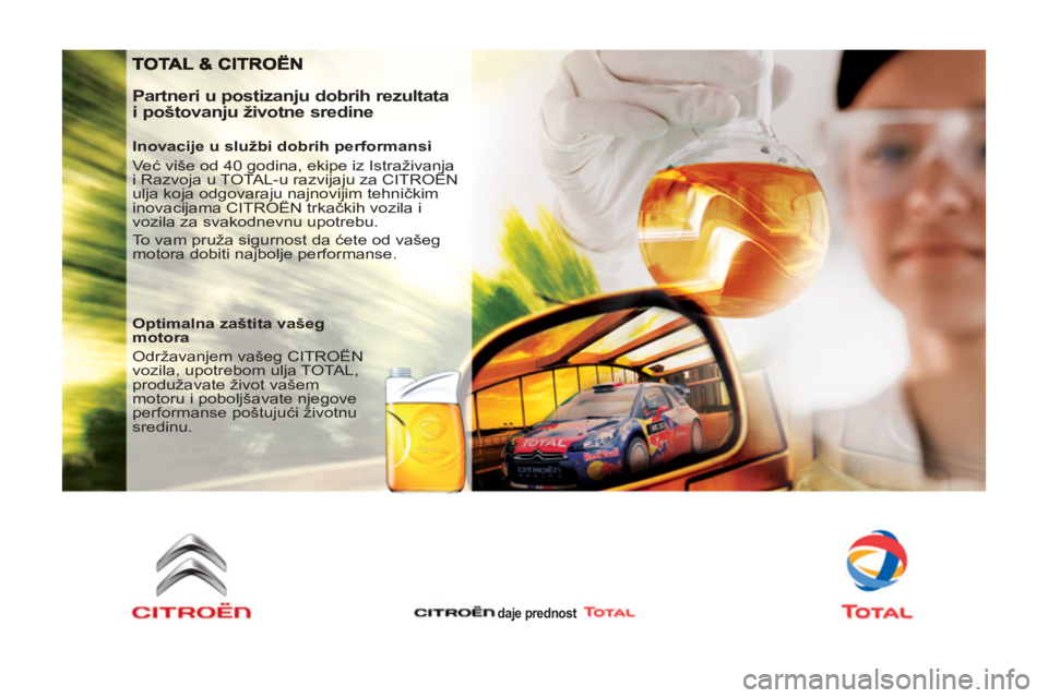 CITROEN BERLINGO MULTISPACE 2013  Priručnik (in Serbian)    
Partneri u postizanju dobrih rezultata 
i poštovanju životne sredine 
   
Inovacije u službi dobrih performansi 
  Već više od 40 godina, ekipe iz Istraživanja 
i Razvoja u TOTAL-u razvijaju