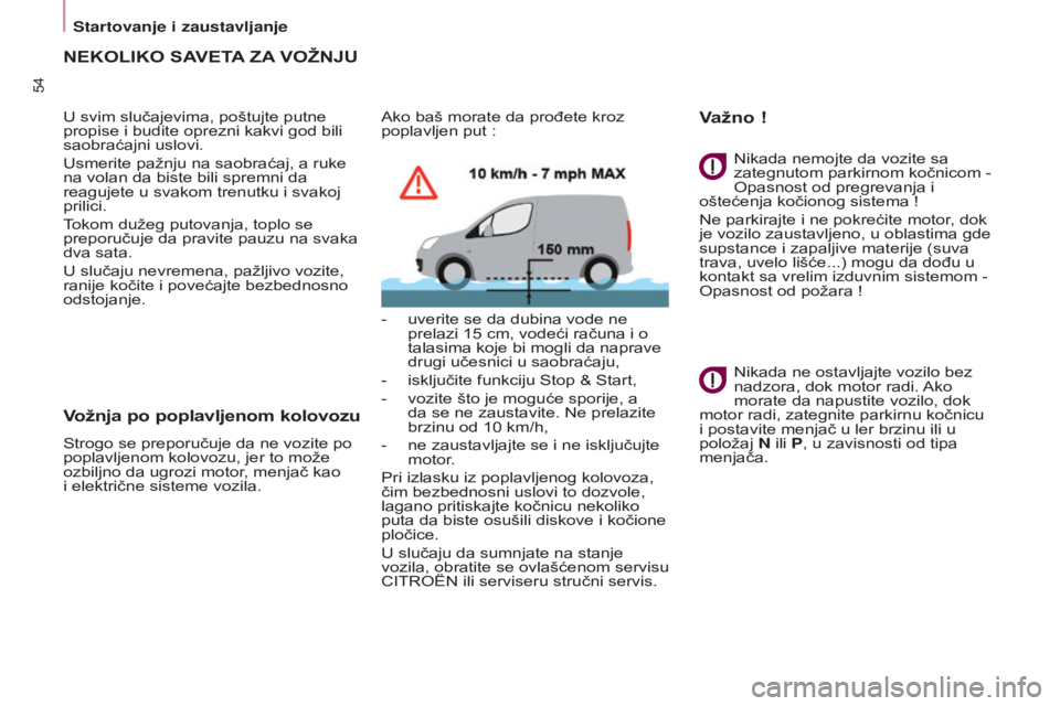 CITROEN BERLINGO ELECTRIC 2017 Priručnik (in Serbian) 54
BERLINGO-2-VU_SR_CHAP03_PRET-A-PARTIR_ED01-2015BERLINGO-2-VU_SR_CHAP03_PRET-A-PARTIR_ED01-2015
nEKolIKo SavETa Z a vožnju
U svim slučajevima, poštujte putne
propise i budite oprezni kakvi god CITROEN BERLINGO ELECTRIC 2017 Priručnik (in Serbian) 54
BERLINGO-2-VU_SR_CHAP03_PRET-A-PARTIR_ED01-2015BERLINGO-2-VU_SR_CHAP03_PRET-A-PARTIR_ED01-2015
nEKolIKo SavETa Z a vožnju
U svim slučajevima, poštujte putne
propise i budite oprezni kakvi god