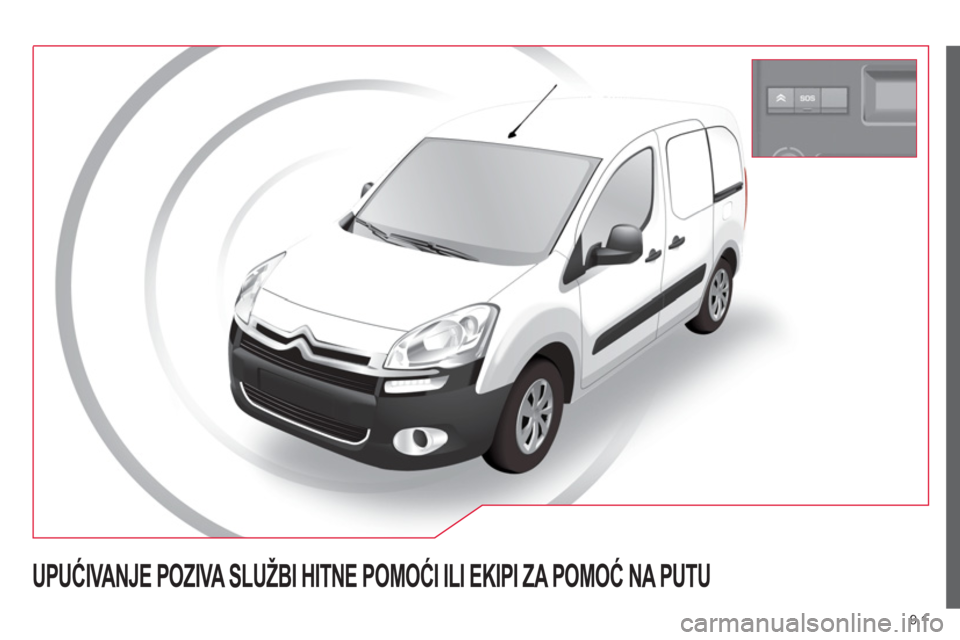 CITROEN BERLINGO ELECTRIC 2015 Priručnik (in Serbian) 9.1
UPUĆIVANJE POZIVA SLUŽBI HITNE POMOĆI ILI EKIPI ZA POMOĆ NA PUTU CITROEN BERLINGO ELECTRIC 2015 Priručnik (in Serbian) 9.1
UPUĆIVANJE POZIVA SLUŽBI HITNE POMOĆI ILI EKIPI ZA POMOĆ NA PUTU