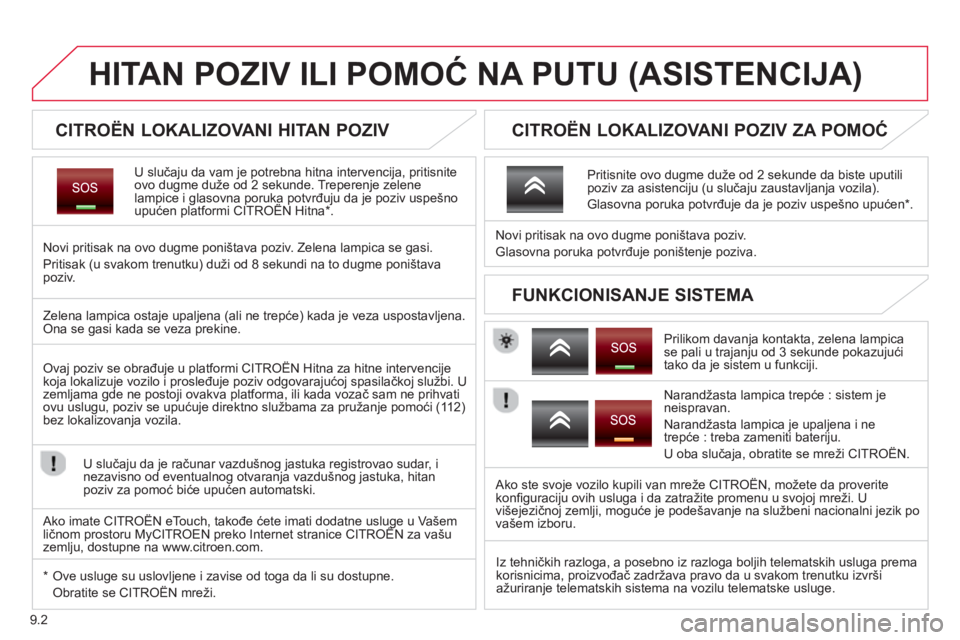 CITROEN BERLINGO ELECTRIC 2015 Priručnik (in Serbian) 9.2
HITAN POZIV ILI POMOĆ NA PUTU (ASISTENCIJA)
CITROËN LOKALIZOVANI HITAN POZIV
U slučaju da vam je potrebna hitna intervencija, pritisnite
ovo dugme duže od 2 sekunde. Tr CITROEN BERLINGO ELECTRIC 2015 Priručnik (in Serbian) 9.2
HITAN POZIV ILI POMOĆ NA PUTU (ASISTENCIJA)
CITROËN LOKALIZOVANI HITAN POZIV
U slučaju da vam je potrebna hitna intervencija, pritisnite
ovo dugme duže od 2 sekunde. Tr