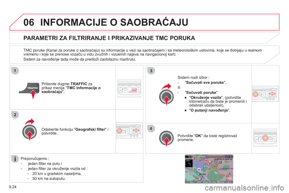 CITROEN BERLINGO ELECTRIC 2015  Priručnik (in Serbian) 9.24
06INFORMACIJE O SAOBRAĆAJU 
PARAMETRI ZA FILTRIRANJE I PRIKAZIVANJE TMC PORUKA 
  TMC poruke (Kanal za poruke o saobraćaju) su informacije u vezi sa saobraćajem i sa meteorološkim uslovima, k