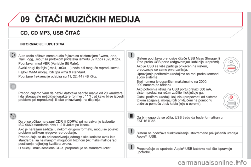 CITROEN BERLINGO ELECTRIC 2015  Priručnik (in Serbian) 9.43
09
  
CD, CD MP3, USB ČITAČ 
  Auto radio očitava samo audio fajlove sa ekstenzijom ".wma, .aac, .ﬂ ac, .ogg, .mp3" sa protokom podataka izme đu 32 Kbps i 320 Kbps.
 Podržava i mod VBR 
(V