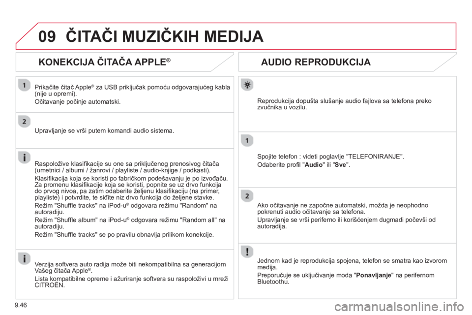 CITROEN BERLINGO ELECTRIC 2015  Priručnik (in Serbian) 9.46
09
AUDIO REPRODUKCIJA 
Reprodukcija dopušta slušanje audio fajlova sa telefona preko 
zvučnika u vozilu.  
Spojite telefon : videti poglavlje "TELEFONIRANJE".
Odaberite proﬁ l "Audio " ili "