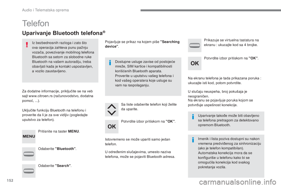 CITROEN C-ZERO 2017 Priručnik (in Serbian) 152
C-Zero_sr_Chap10a_RDe2_ed01-2016
Telefon
Uparivanje Bluetooth telefona®
Iz bezbednosnih razloga i zato što
ova operacija zahteva punu pažnju
vozača, povezivanje mobilnog telefona
Bluetooth CITROEN C-ZERO 2017 Priručnik (in Serbian) 152
C-Zero_sr_Chap10a_RDe2_ed01-2016
Telefon
Uparivanje Bluetooth telefona®
Iz bezbednosnih razloga i zato što
ova operacija zahteva punu pažnju
vozača, povezivanje mobilnog telefona
Bluetooth