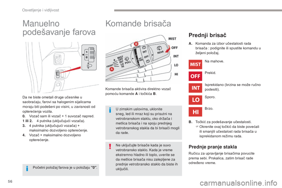 CITROEN C-ZERO 2017 Priručnik (in Serbian) 56
C-Zero_sr_Chap04_eclairage-et-visibilite_ed01-2016
Komande brisača
Prednji brisač
Komande brisača aktivira direktno vozač
pomoću komande A i točkića B.Na mahove.
Prekid.
Isprekidano (brzina CITROEN C-ZERO 2017 Priručnik (in Serbian) 56
C-Zero_sr_Chap04_eclairage-et-visibilite_ed01-2016
Komande brisača
Prednji brisač
Komande brisača aktivira direktno vozač
pomoću komande A i točkića B.Na mahove.
Prekid.
Isprekidano (brzina