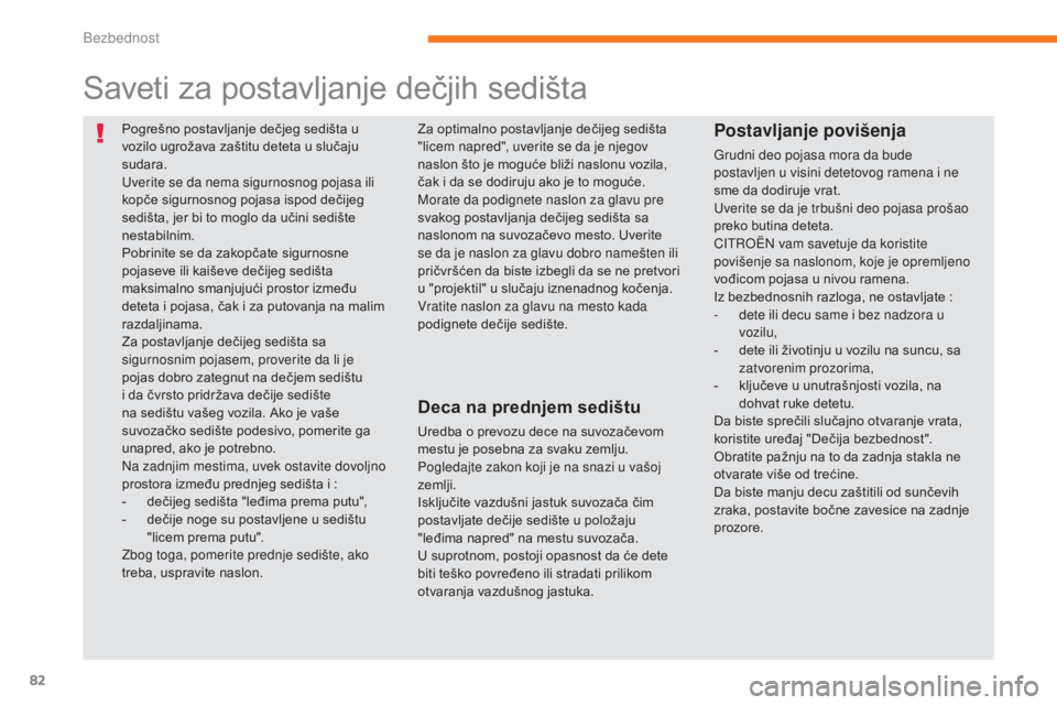 CITROEN C-ZERO 2017 Priručnik (in Serbian) 82
C-Zero_sr_Chap05_securite_ed01-2016
Pogrešno postavljanje dečjeg sedišta u
vozilo ugrožava zaštitu deteta u slučaju
sudara.
Uverite se da nema sigurnosnog pojasa ili
kopče sigurnosnog poj CITROEN C-ZERO 2017 Priručnik (in Serbian) 82
C-Zero_sr_Chap05_securite_ed01-2016
Pogrešno postavljanje dečjeg sedišta u
vozilo ugrožava zaštitu deteta u slučaju
sudara.
Uverite se da nema sigurnosnog pojasa ili
kopče sigurnosnog poj