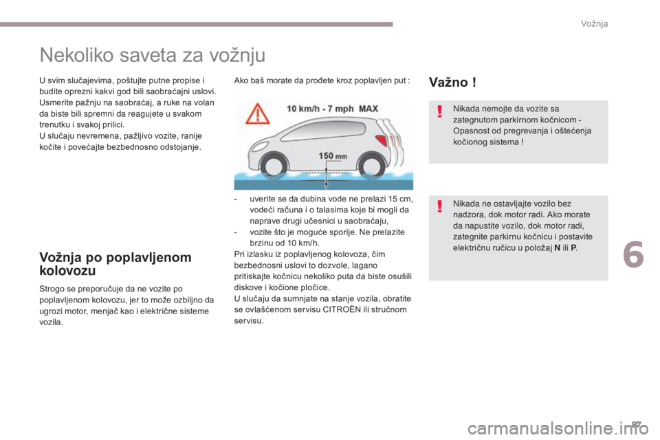CITROEN C-ZERO 2017 Priručnik (in Serbian) 87
C-Zero_sr_Chap06_conduite_ed01-2016
Nekoliko saveta za vožnju
U svim slučajevima, poštujte putne propise i
budite oprezni kakvi god bili saobraćajni uslovi.
Usmerite pažnju na saobraćaj, a r CITROEN C-ZERO 2017 Priručnik (in Serbian) 87
C-Zero_sr_Chap06_conduite_ed01-2016
Nekoliko saveta za vožnju
U svim slučajevima, poštujte putne propise i
budite oprezni kakvi god bili saobraćajni uslovi.
Usmerite pažnju na saobraćaj, a r