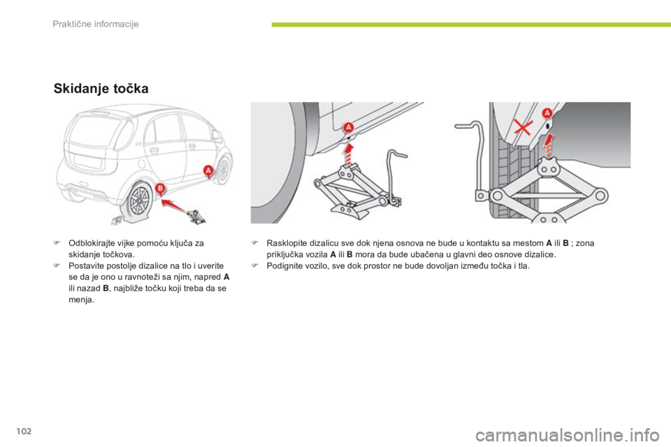 CITROEN C-ZERO 2016 Priručnik (in Serbian) 102
C-zero_sr_Chap08_info-pratiques_ed01-2014
F rasklopite dizalicu sve dok njena osnova ne bude u kontaktu sa mestom A ili B ; zona priključka vozila A ili B mora da bude ubačena u glavni deo osn CITROEN C-ZERO 2016 Priručnik (in Serbian) 102
C-zero_sr_Chap08_info-pratiques_ed01-2014
F rasklopite dizalicu sve dok njena osnova ne bude u kontaktu sa mestom A ili B ; zona priključka vozila A ili B mora da bude ubačena u glavni deo osn