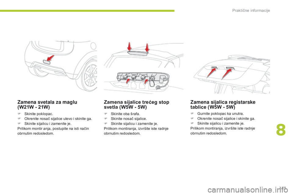 CITROEN C-ZERO 2016 Priručnik (in Serbian) 113
C-zero_sr_Chap08_info-pratiques_ed01-2014
Zamena svetala za maglu
(W21W - 21W)
F skinite poklopac.
F ok renite nosač sijalice ulevo i skinite ga.
F
s
k
inite sijalicu i zamenite je.
Prilik CITROEN C-ZERO 2016 Priručnik (in Serbian) 113
C-zero_sr_Chap08_info-pratiques_ed01-2014
Zamena svetala za maglu
(W21W - 21W)
F skinite poklopac.
F ok renite nosač sijalice ulevo i skinite ga.
F
s
k
inite sijalicu i zamenite je.
Prilik