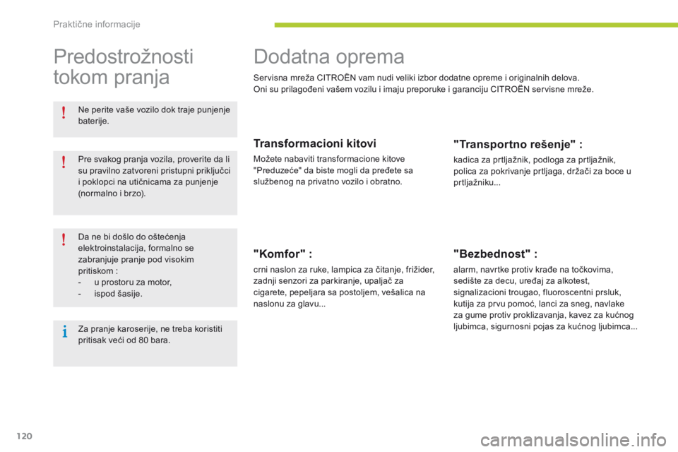 CITROEN C-ZERO 2016  Priručnik (in Serbian) 120
C-zero_sr_Chap08_info-pratiques_ed01-2014
dodatna oprema
servisna mreža CiTroËn  vam nudi veliki izbor dodatne opreme i originalnih delova.on
i su prilagođeni vašem vozilu i imaju preporuke i 