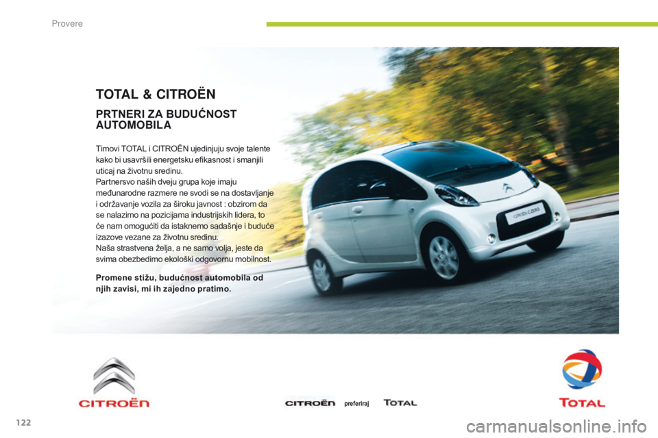 CITROEN C-ZERO 2016 Priručnik (in Serbian) 122
C-zero_sr_Chap09_verifications_ed01-2014
TOTAL & CITROËN
Timovi ToTaL i CiTroËn ujedinjuju svoje talente
kako bi usavršili energetsku efikasnost i smanjili
uticaj na životnu sredinu.
Partne CITROEN C-ZERO 2016 Priručnik (in Serbian) 122
C-zero_sr_Chap09_verifications_ed01-2014
TOTAL & CITROËN
Timovi ToTaL i CiTroËn ujedinjuju svoje talente
kako bi usavršili energetsku efikasnost i smanjili
uticaj na životnu sredinu.
Partne