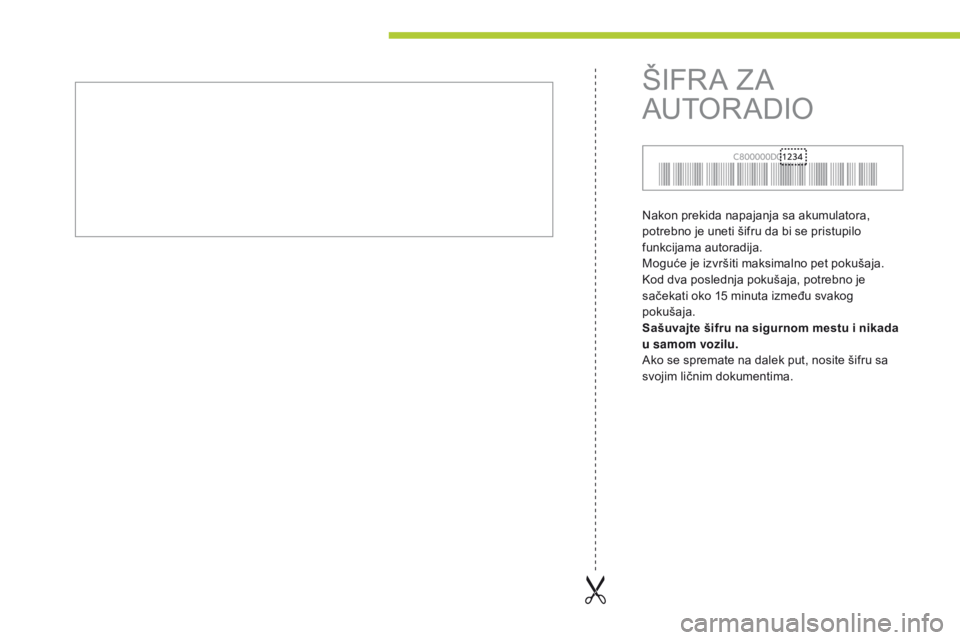 CITROEN C-ZERO 2016  Priručnik (in Serbian) C-zero_sr_Chap13_index-alpha_ed01-2014
nakon prekida napajanja sa akumulatora, 
potrebno je uneti šifru da bi se pristupilo 
funkcijama autoradija.
Moguće je izvršiti maksimalno pet pokušaja. 
ko
