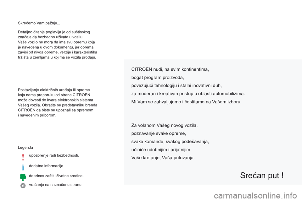 CITROEN C-ZERO 2016 Priručnik (in Serbian) skrećemo Vam pažnju...
Legenda upozorenje radi bezbednosti.
dodatne informacije
doprinos zaštiti životne sredine.
vraćanje na naznačenu stranu
de
taljno čitanje poglavlja je od suštinskog
zn CITROEN C-ZERO 2016 Priručnik (in Serbian) skrećemo Vam pažnju...
Legenda upozorenje radi bezbednosti.
dodatne informacije
doprinos zaštiti životne sredine.
vraćanje na naznačenu stranu
de
taljno čitanje poglavlja je od suštinskog
zn