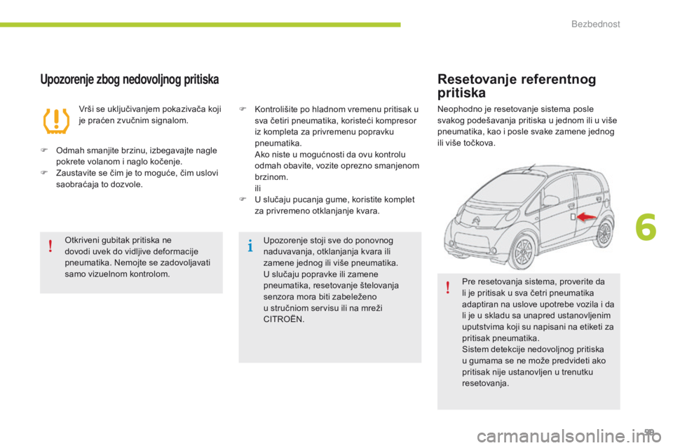 CITROEN C-ZERO 2016 Priručnik (in Serbian) 59
C-zero_sr_Chap06_securite_ed01-2014
Upozorenje zbog nedovoljnog pritiska
Vrši se uključivanjem pokazivača koji
je praćen zvučnim signalom.
F
o
d
mah smanjite brzinu, izbegavajte nagle
pok CITROEN C-ZERO 2016 Priručnik (in Serbian) 59
C-zero_sr_Chap06_securite_ed01-2014
Upozorenje zbog nedovoljnog pritiska
Vrši se uključivanjem pokazivača koji
je praćen zvučnim signalom.
F
o
d
mah smanjite brzinu, izbegavajte nagle
pok