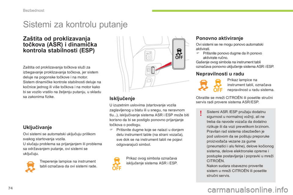 CITROEN C-ZERO 2014  Priručnik (in Serbian) Bezbednost
74
Zaštita od proklizavanja 
točkova 
(ASR) i dinamička 
kontrola stabilnosti 
(ESP) 
   
 
 
 
 
 
 
 
 
 
 
 
 
 
Sistemi za kontrolu putanje 
 
 
 
Isključenje 
 
U izuzetnim uslovim