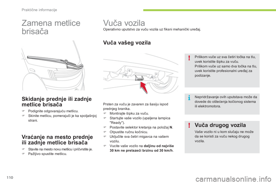 CITROEN C-ZERO 2012  Priručnik (in Serbian) i !
!
Praktične informacije
110
   
 
 
 
 
Vuča vozila  
Operativno uputstvo za vuču vozila uz fiksni mehanički uređaj. 
 
 
Vuča vašeg vozila 
 
Prsten za vuču je zavaren za šasiju ispod 
p