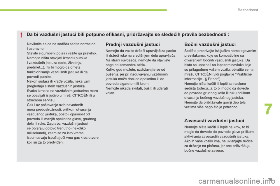 CITROEN C-ZERO 2012 Priručnik (in Serbian) 7
!
Bezbednost
79
Naviknite se da na sedištu sedite normalno
i uspravno.
Stavite sigurnosni pojas i vežite ga pravilno.
Nemojte ništa stavljati između putnika
i vazdušnih jastuka (dete, CITROEN C-ZERO 2012 Priručnik (in Serbian) 7
!
Bezbednost
79
Naviknite se da na sedištu sedite normalno
i uspravno.
Stavite sigurnosni pojas i vežite ga pravilno.
Nemojte ništa stavljati između putnika
i vazdušnih jastuka (dete,