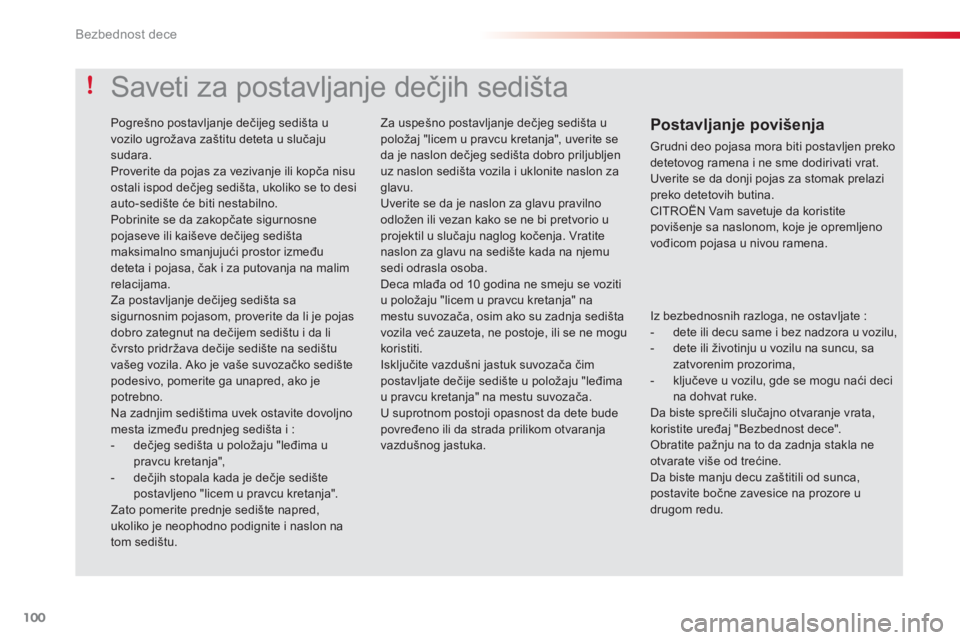 CITROEN C3 2014 Priručnik (in Serbian) Bezbednost dece
100
Iz bezbednosnih razloga, ne ostavljate :
- dete ili decu same i bez nadzora u vozilu,
- dete ili životinju u vozilu na suncu, sazatvorenim prozorima,
- ključeve CITROEN C3 2014 Priručnik (in Serbian) Bezbednost dece
100
Iz bezbednosnih razloga, ne ostavljate :
- dete ili decu same i bez nadzora u vozilu,
- dete ili životinju u vozilu na suncu, sazatvorenim prozorima,
- ključeve