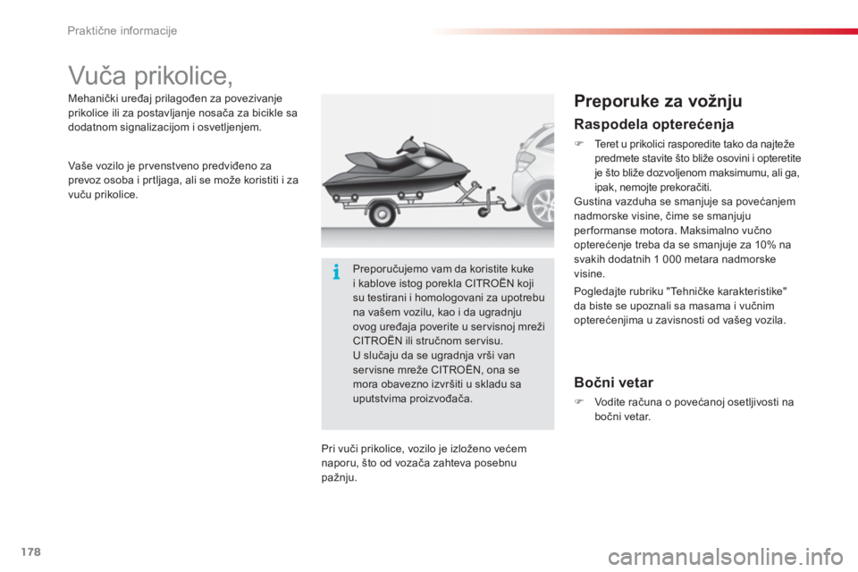 CITROEN C3 2014  Priručnik (in Serbian) Praktične informacije
178
   
 
 
 
 
 
 
 
Vuča prikolice,  
 
 
Preporuke za vožnju 
 
 
Bočni vetar 
�)Vodite računa o povećanoj osetljivosti nabočni vetar. Mehanički uređa
j prilagođen z