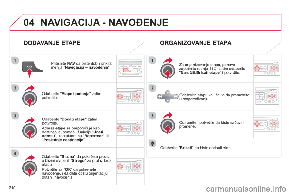 CITROEN C3 2014  Priručnik (in Serbian) 04NAVIGACIJA - NAVOĐENJE 
  
DODAVANJE ETAPE 
  Pritisnite  NAV  da biste dobili prikazmenija "Navigacija – navođenje".
Odaberite " Etape i putanja" zatim
potvrdite.  
Odaberite " Blizina 
" da po