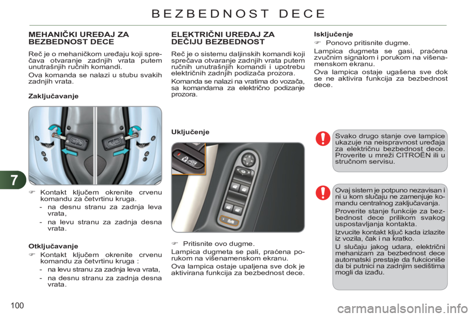 CITROEN C3 2013 Priručnik (in Serbian) 7
100
BEZBEDNOST DECE
Svako drugo stanje ove lampice
ukazuje na neispravnost uređaja
za električnu bezbednost dece.
Proverite u mreži CITROËN ili u
stručnom servisu.
MEHANIČKI UREĐAJ ZA CITROEN C3 2013 Priručnik (in Serbian) 7
100
BEZBEDNOST DECE
Svako drugo stanje ove lampice
ukazuje na neispravnost uređaja
za električnu bezbednost dece.
Proverite u mreži CITROËN ili u
stručnom servisu.
MEHANIČKI UREĐAJ ZA