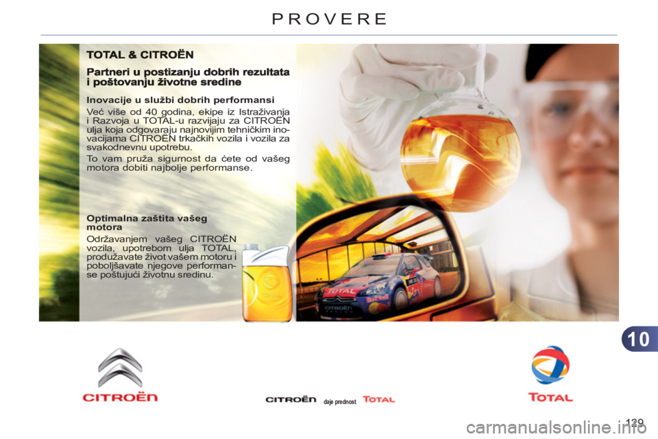 CITROEN C3 2013  Priručnik (in Serbian) 10
129
PROVERE
   
Inovacije u službi dobrih performansi 
  Već više od 40 godina, ekipe iz Istraživanja 
i Razvoja u TOTAL-u razvijaju za CITROËN 
ulja koja odgovaraju najnovijim tehničkim ino-