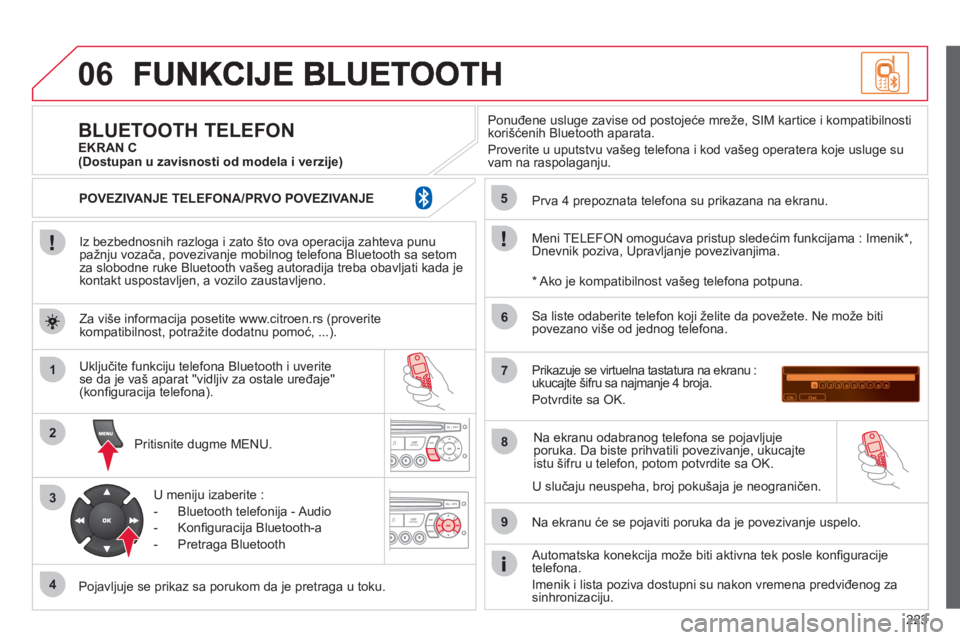 CITROEN C3 2013 Priručnik (in Serbian) 223
06
1
2
3
4
5
6
7
8
9
MENU
OK
Iz bezbednosnih razloga i zato što ova operacija zahteva punu pažnju vozača, povezivanje mobilnog telefona Bluetooth sa setomza slobodne ruke Bluetooth vašeg a CITROEN C3 2013 Priručnik (in Serbian) 223
06
1
2
3
4
5
6
7
8
9
MENU
OK
Iz bezbednosnih razloga i zato što ova operacija zahteva punu pažnju vozača, povezivanje mobilnog telefona Bluetooth sa setomza slobodne ruke Bluetooth vašeg a
