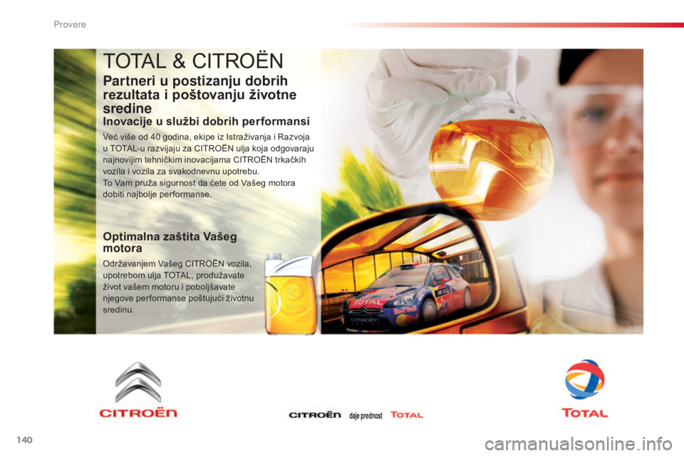 CITROEN C3 PICASSO 2015 Priručnik (in Serbian) 140
C3Picasso_sr_Chap10_verification_ed01-2014
ToTaL & CiTroËn
Partneri u postizanju dobrih
rezultata i poštovanju životne
sredine
Inovacije u službi dobrih performansi
Već više od 40 godina, CITROEN C3 PICASSO 2015 Priručnik (in Serbian) 140
C3Picasso_sr_Chap10_verification_ed01-2014
ToTaL & CiTroËn
Partneri u postizanju dobrih
rezultata i poštovanju životne
sredine
Inovacije u službi dobrih performansi
Već više od 40 godina,