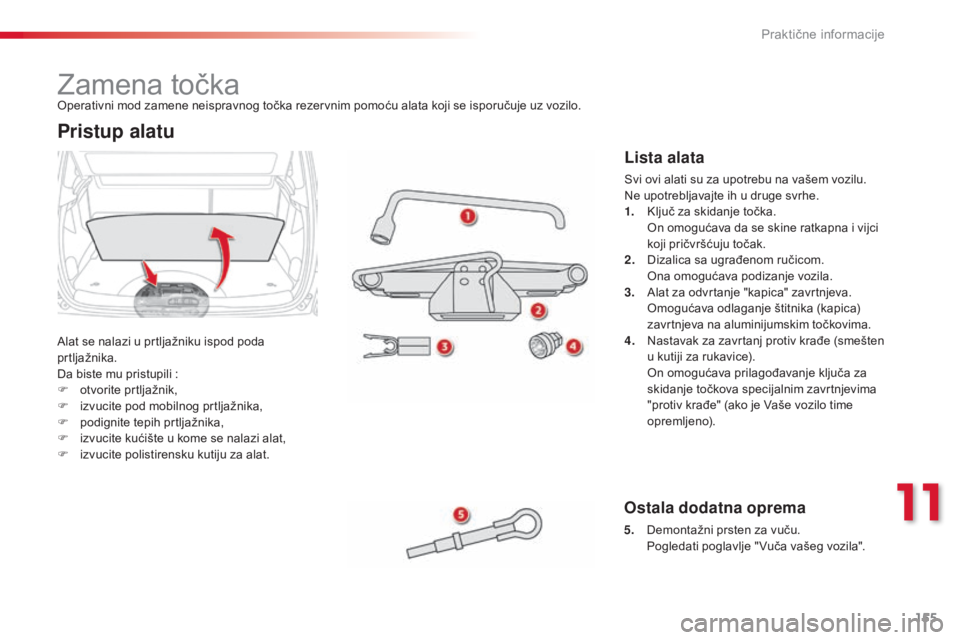 CITROEN C3 PICASSO 2015 Priručnik (in Serbian) 155
C3Picasso_sr_Chap11_informations-pratiques_ed01-2014
zamena točka
alat se nalazi u prtljažniku ispod poda
prtljažnika.
da b
iste mu pristupili :
F
o
tvorite prtljažnik,
F
i
zvucite po CITROEN C3 PICASSO 2015 Priručnik (in Serbian) 155
C3Picasso_sr_Chap11_informations-pratiques_ed01-2014
zamena točka
alat se nalazi u prtljažniku ispod poda
prtljažnika.
da b
iste mu pristupili :
F
o
tvorite prtljažnik,
F
i
zvucite po